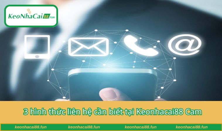 3 hình thức liên hệ cần biết tại Keonhacai88 Cam