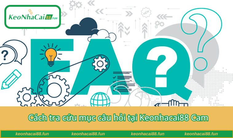 Cách tra cứu mục câu hỏi tại Keonhacai88 Cam