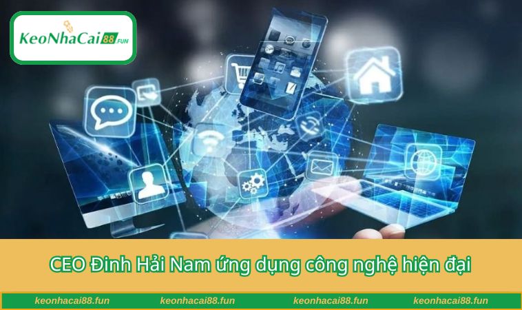 CEO Đinh Hải Nam ứng dụng công nghệ hiện đại và trí tuệ nhân tạo