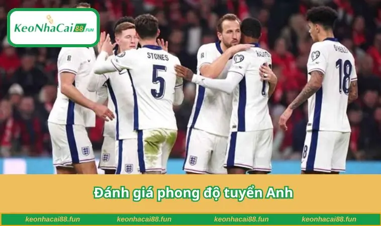 Đánh giá phong độ tuyển Anh