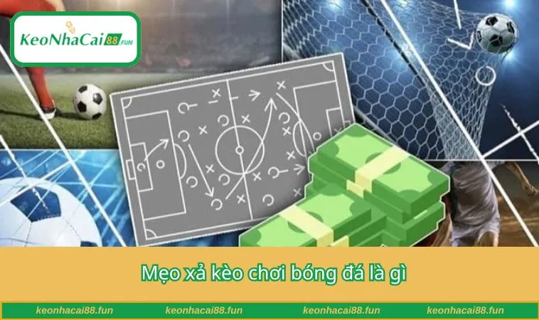 Mẹo xả kèo chơi bóng đá là gì