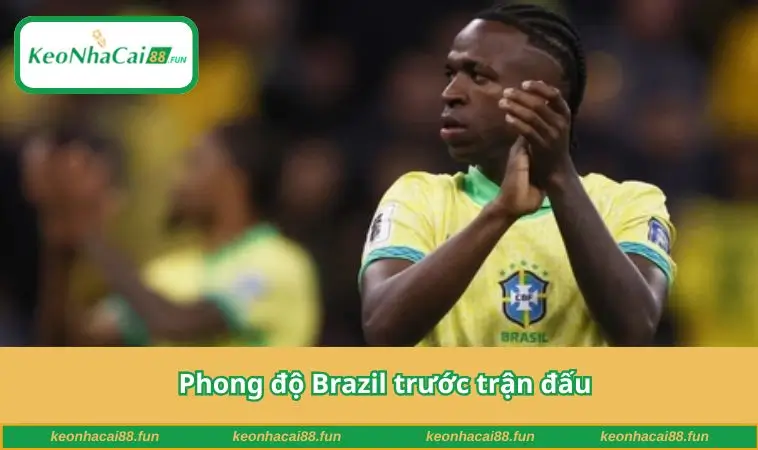 Phong độ Brazil trước trận đấu