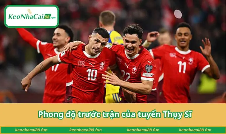 Phong độ trước trận của tuyển Thụy Sĩ