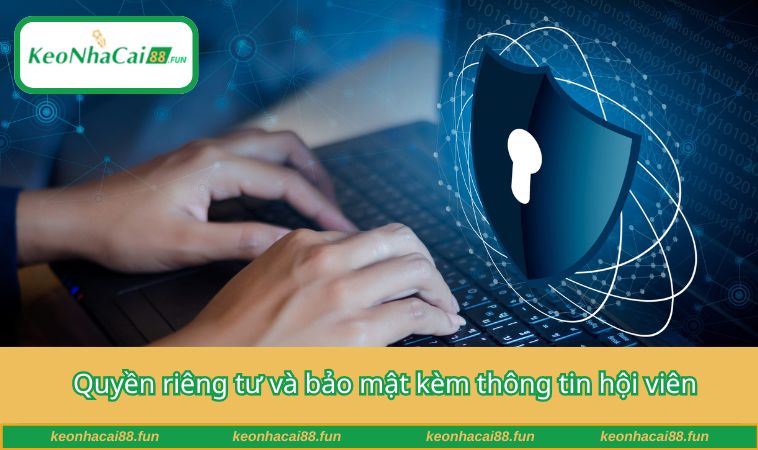 Quyền riêng tư và bảo mật kèm thông tin hội viên