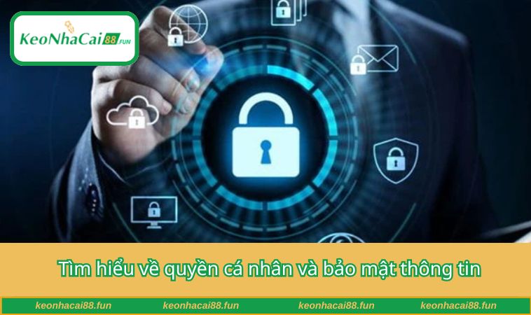 Tìm hiểu về quyền cá nhân và bảo mật thông tin