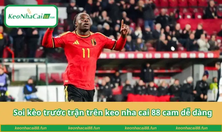 Soi kèo trước trận trên keo nha cai 88 cam dễ dàng
