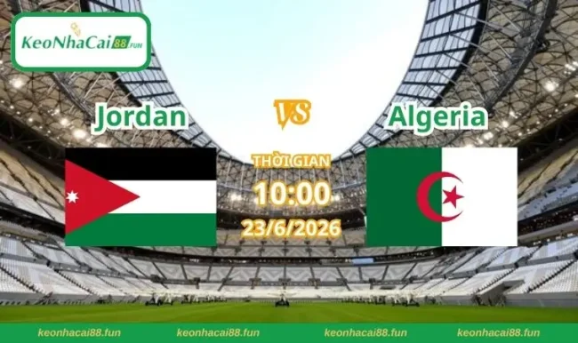 Soi kèo World Cup Jordan vs Algeria