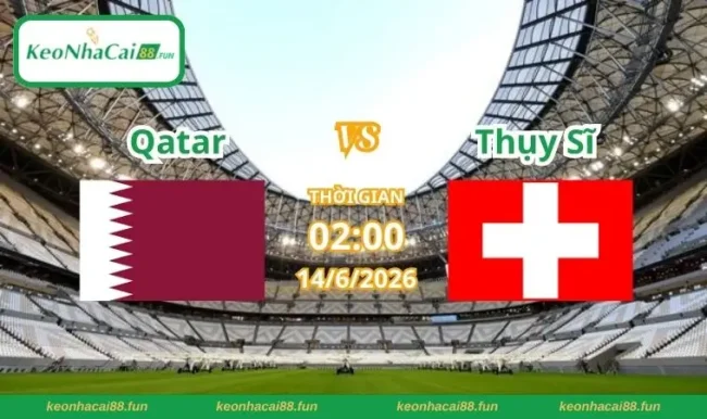 Soi kèo World Cup Qatar vs Thụy Sĩ