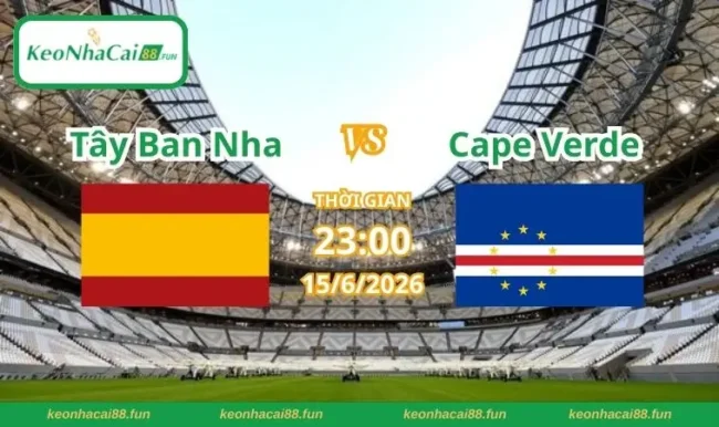 Soi kèo World Cup Tây Ban Nha vs Cape Verde