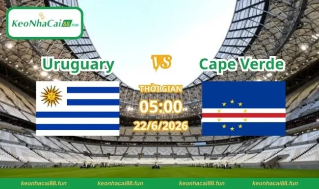 Soi kèo World Cup Uruguary vs Cape Verde