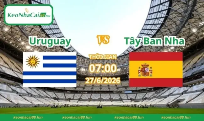 Soi kèo World Cup Uruguay vs Tây Ban Nha