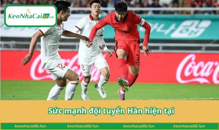 Sức mạnh đội tuyển Hàn hiện tại