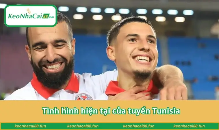 Tình hình hiện tại của tuyển Tunisia