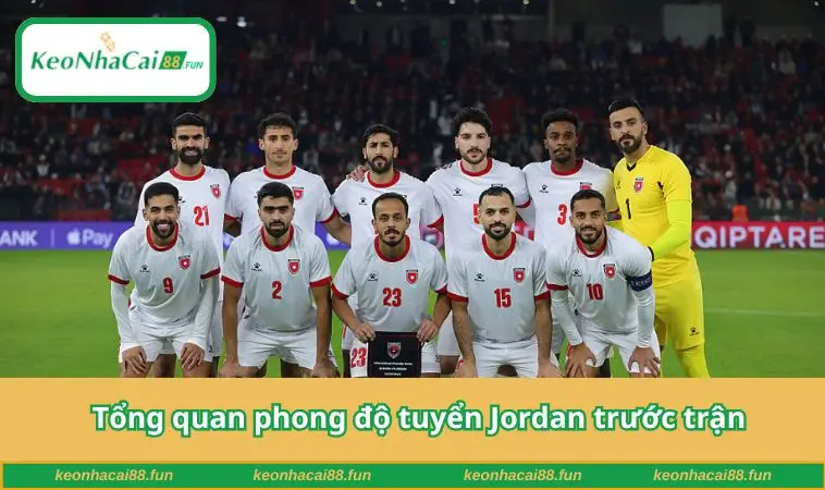 Tổng quan phong độ tuyển Jordan trước trận