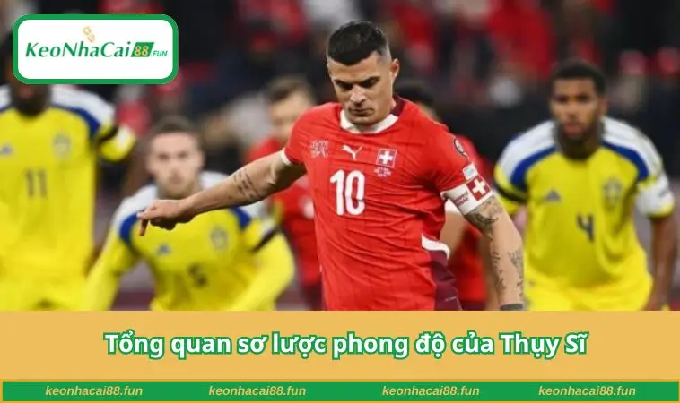 Tổng quan sơ lược phong độ của Thụy Sĩ