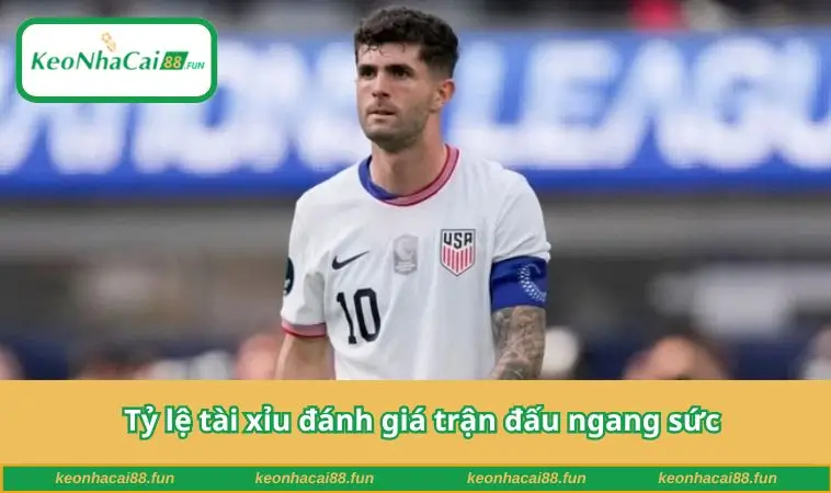 Tỷ lệ tài xỉu đánh giá trận đấu ngang sức